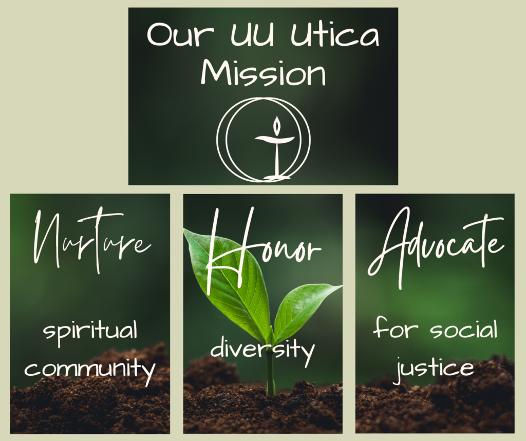 Our UU Utica Mission: Nurture spiritual community, honor diversity, advocate for social justice