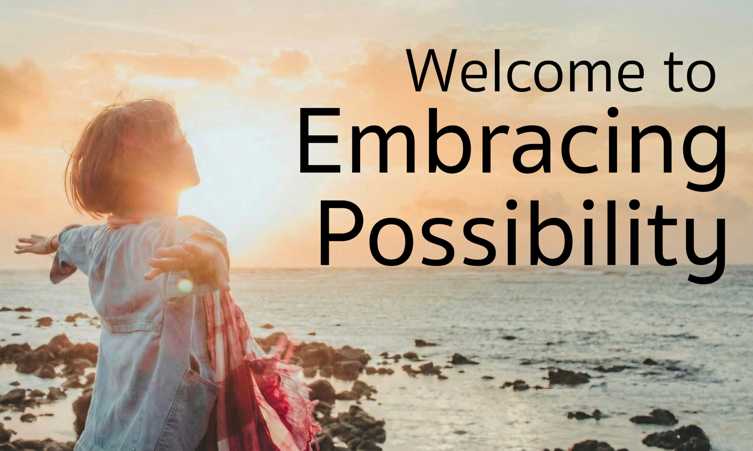 Welcome to Embracing Possibility